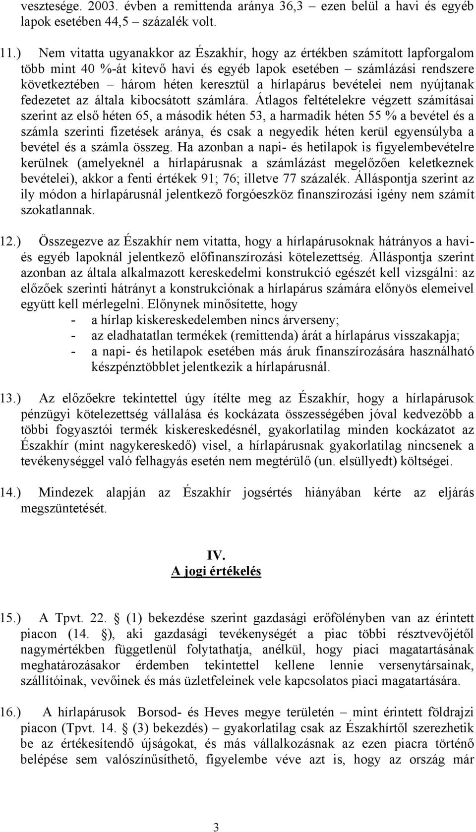 hírlapárus bevételei nem nyújtanak fedezetet az általa kibocsátott számlára.