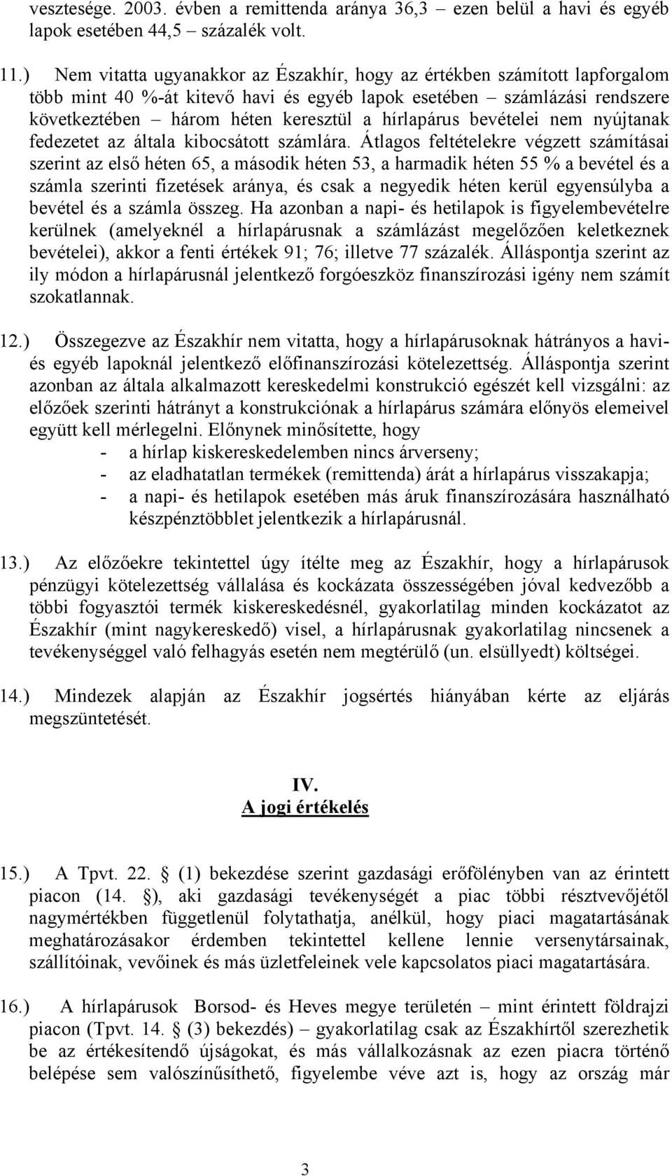 hírlapárus bevételei nem nyújtanak fedezetet az általa kibocsátott számlára.