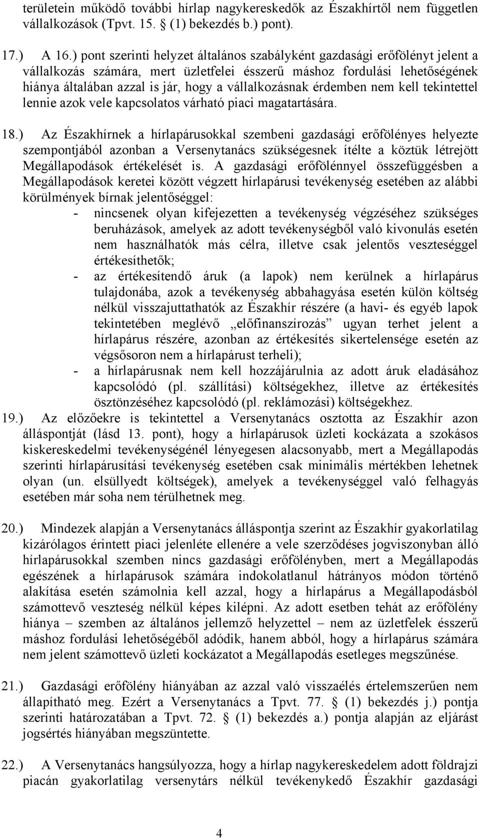 vállalkozásnak érdemben nem kell tekintettel lennie azok vele kapcsolatos várható piaci magatartására. 18.