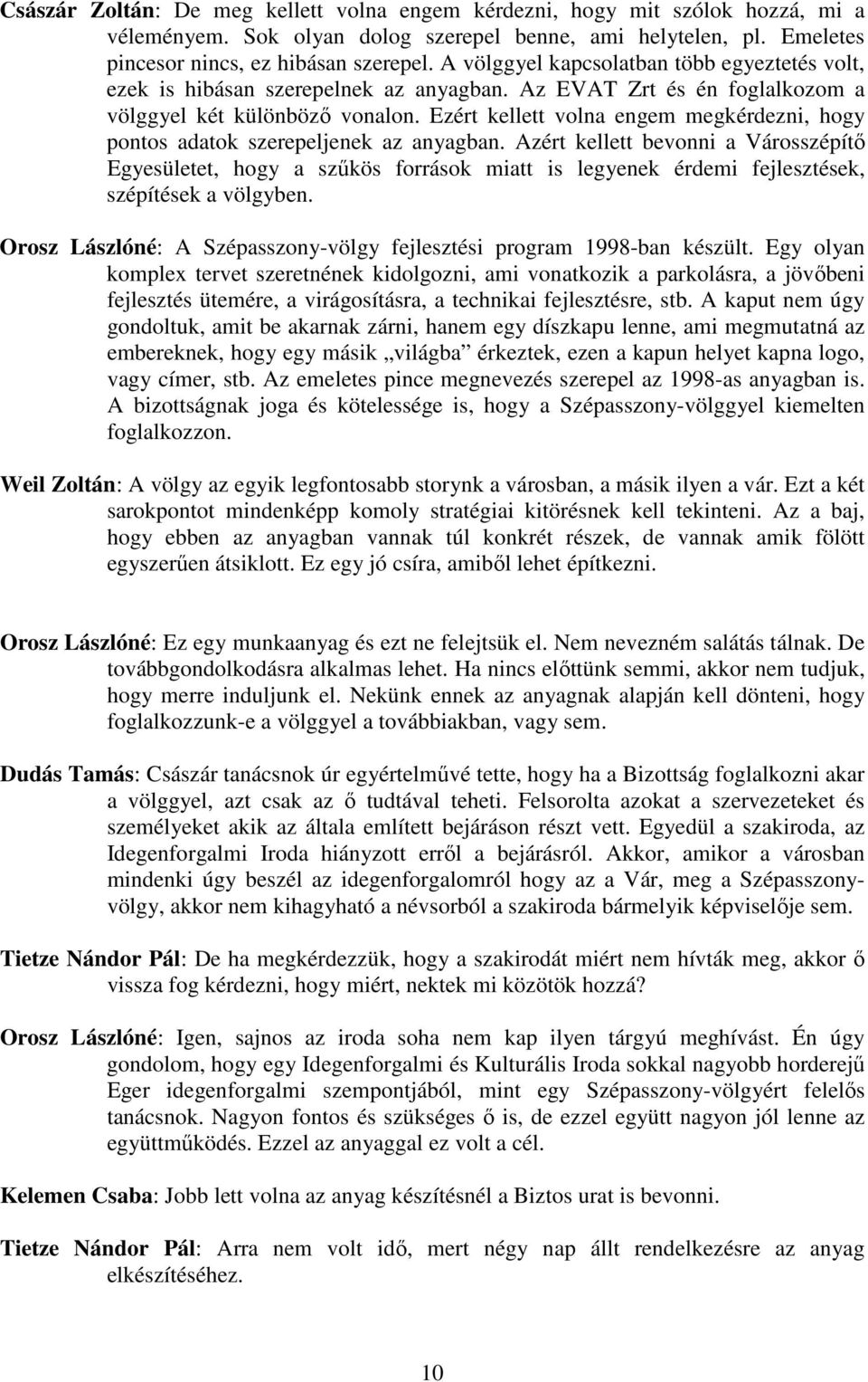 Ezért kellett volna engem megkérdezni, hogy pontos adatok szerepeljenek az anyagban.