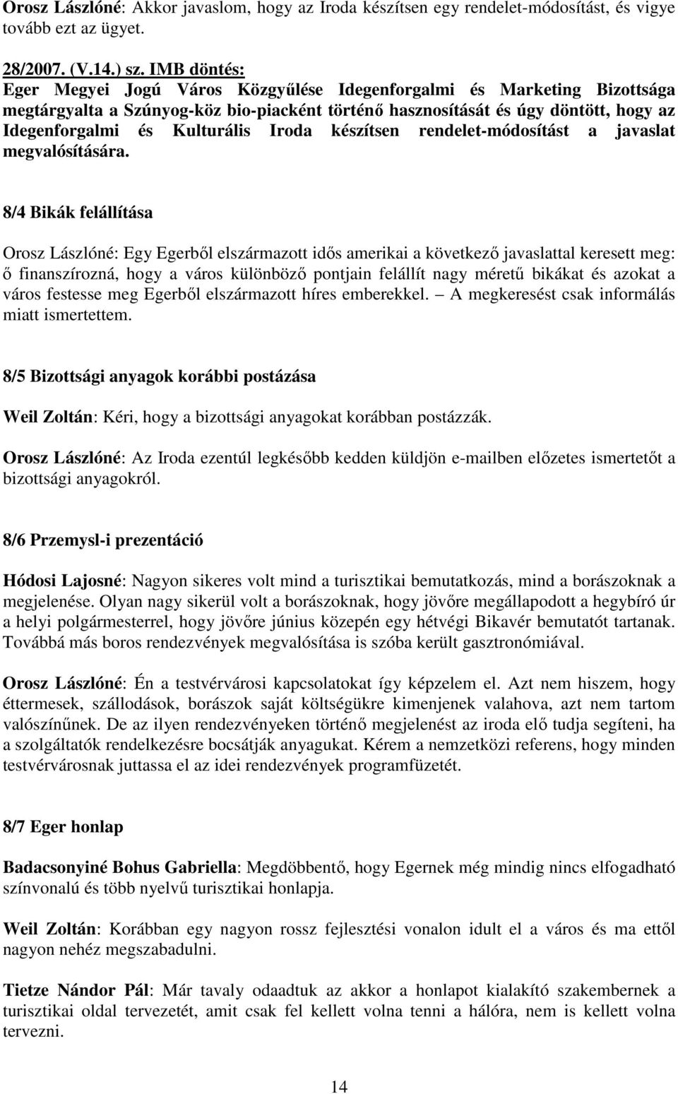 Iroda készítsen rendelet-módosítást a javaslat megvalósítására.