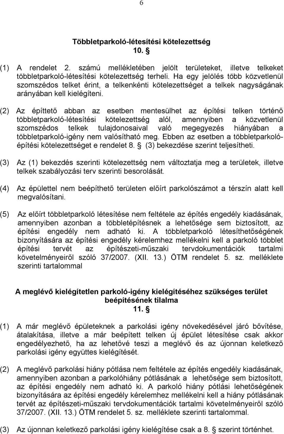 (2) Az építtető abban az esetben mentesülhet az építési telken történő többletparkoló-létesítési kötelezettség alól, amennyiben a közvetlenül szomszédos telkek tulajdonosaival való megegyezés