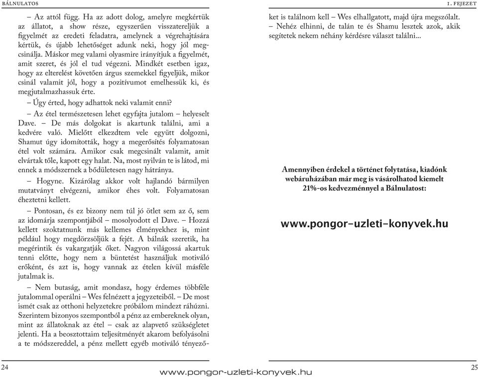 megcsinálja. Máskor meg valami olyasmire irányítjuk a figyelmét, amit szeret, és jól el tud végezni.
