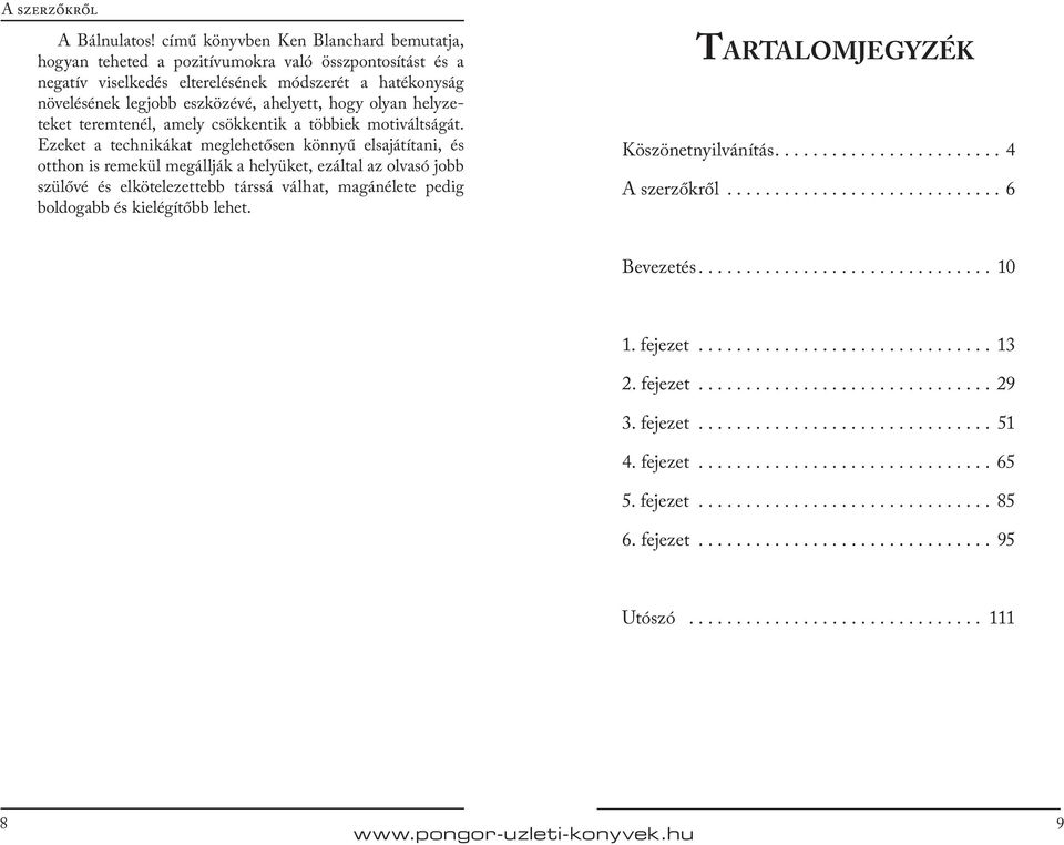 eszközévé, ahelyett, hogy olyan helyzeteket teremtenél, amely csökkentik a többiek motiváltságát.
