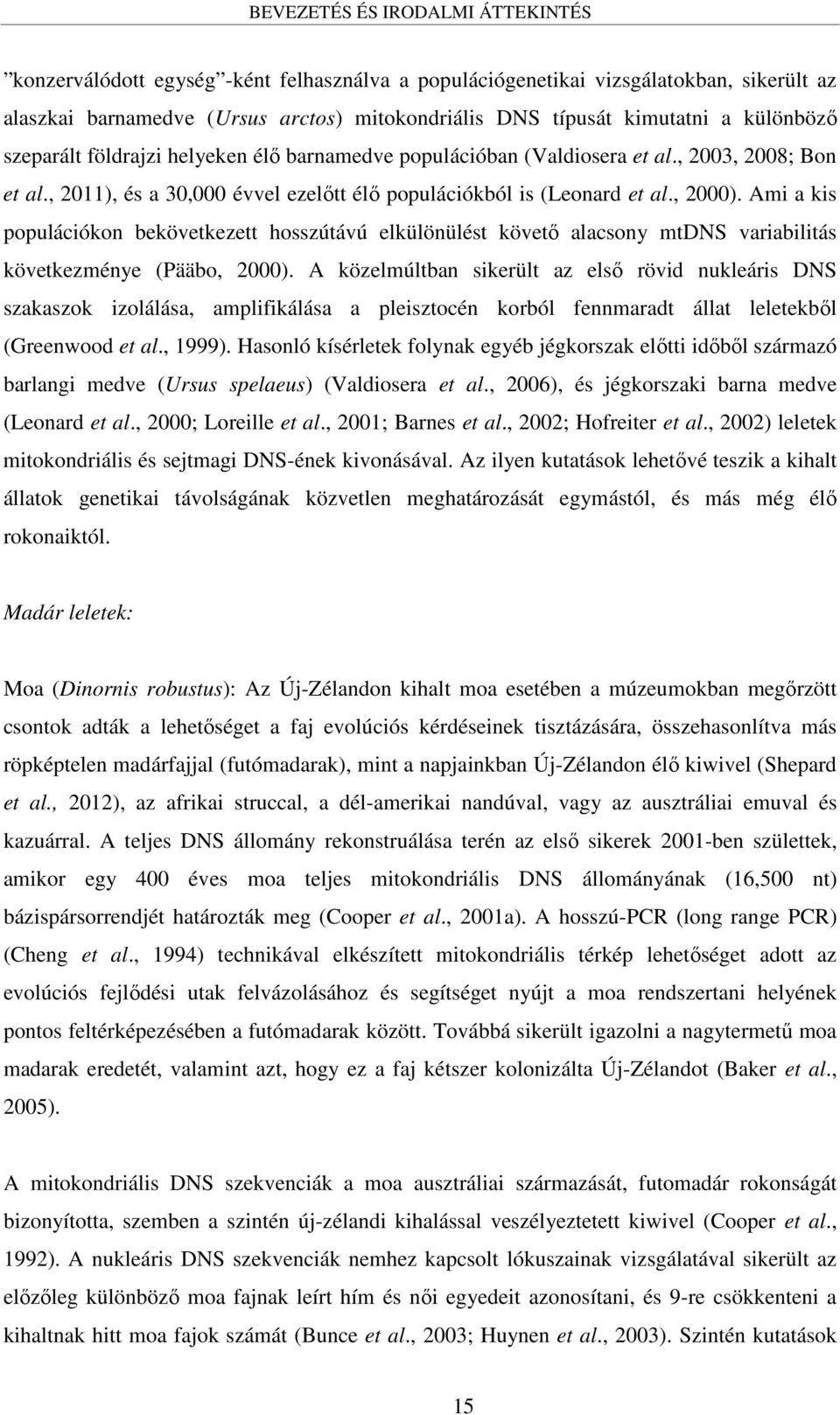 Ami a kis populációkon bekövetkezett hosszútávú elkülönülést követő alacsony mtdns variabilitás következménye (Pääbo, 2000).
