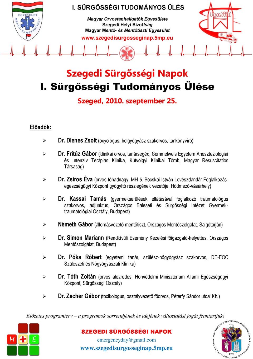Zsíros Éva (orvos főhadnagy, MH 5. Bocskai István Lövészdandár Foglalkozásegészségügyi Központ gyógyító részlegének vezetője, Hódmező-vásárhely) Dr.