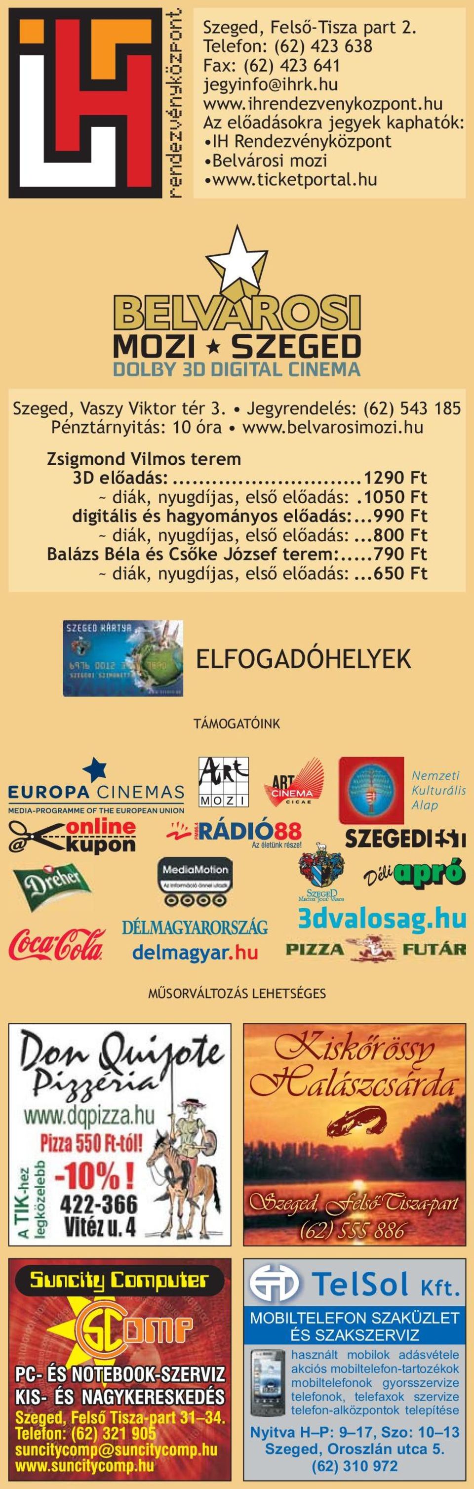 1050 Ft digitális és hagyományos előadás:...990 Ft ~ diák, nyugdíjas, első előadás:...800 Ft Balázs Béla és Csőke József terem:...790 Ft ~ diák, nyugdíjas, első előadás:.