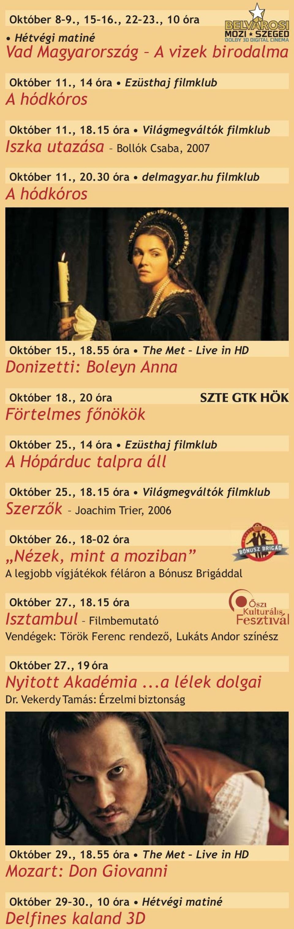 , 20 óra Förtelmes főnökök Október 25., 14 óra Ezüsthaj filmklub A Hópárduc talpra áll Október 25., 18.15 óra Világmegváltók filmklub Szerzők Október 26., 18 02 óra Október 27., 18.15 óra Október 27.