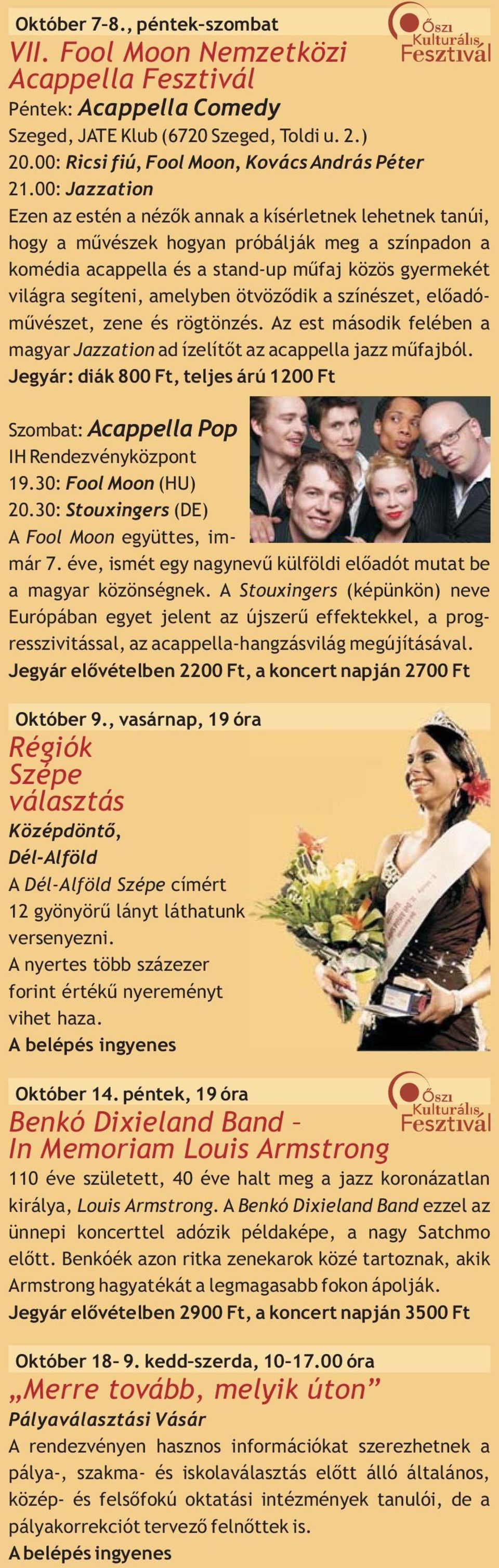 amelyben ötvöződik a színészet, előadóművészet, zene és rögtönzés. Az est második felében a magyar Jazzation ad ízelítőt az acappella jazz műfajból.