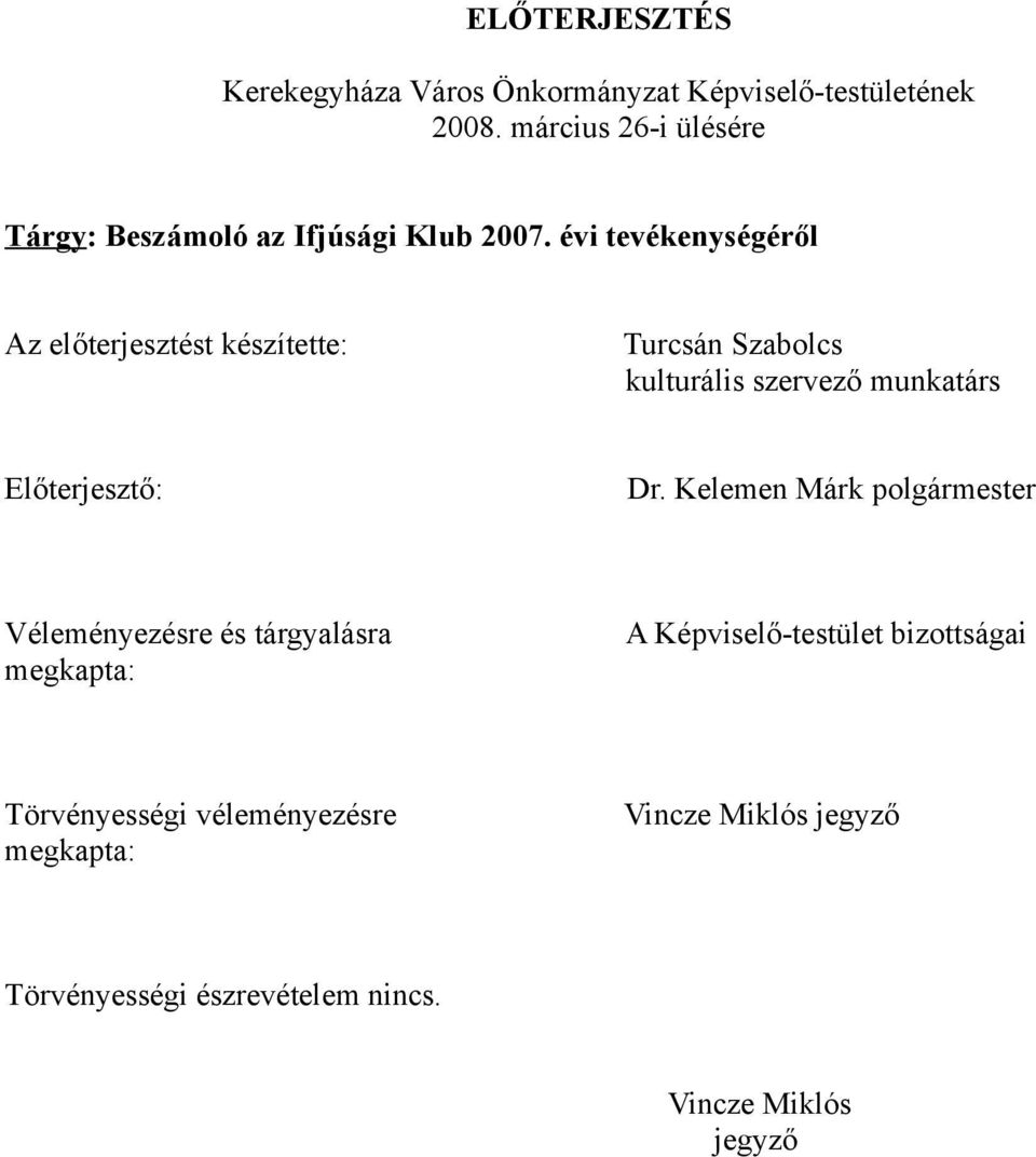 évi tevékenységéről Az előterjesztést készítette: Turcsán Szabolcs kulturális szervező munkatárs Előterjesztő: Dr.