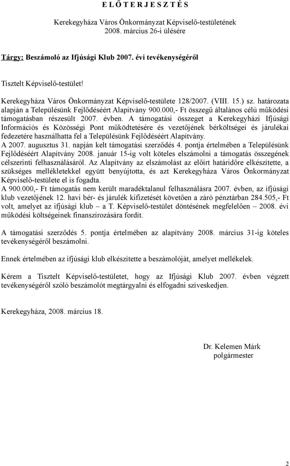 000,- Ft összegű általános célú működési támogatásban részesült 2007. évben.