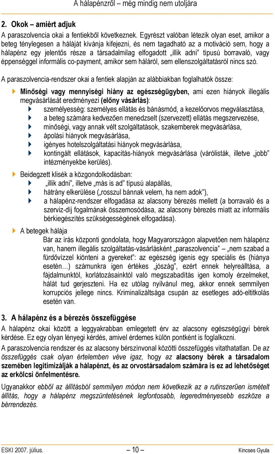 adni típusú borravaló, vagy éppenséggel informális co-payment, amikor sem háláról, sem ellenszolgáltatásról nincs szó.
