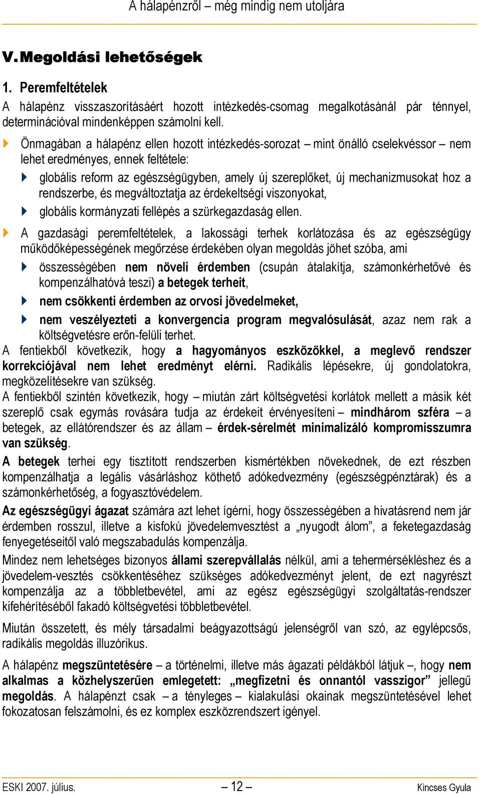 rendszerbe, és megváltoztatja az érdekeltségi viszonyokat, globális kormányzati fellépés a szürkegazdaság ellen.
