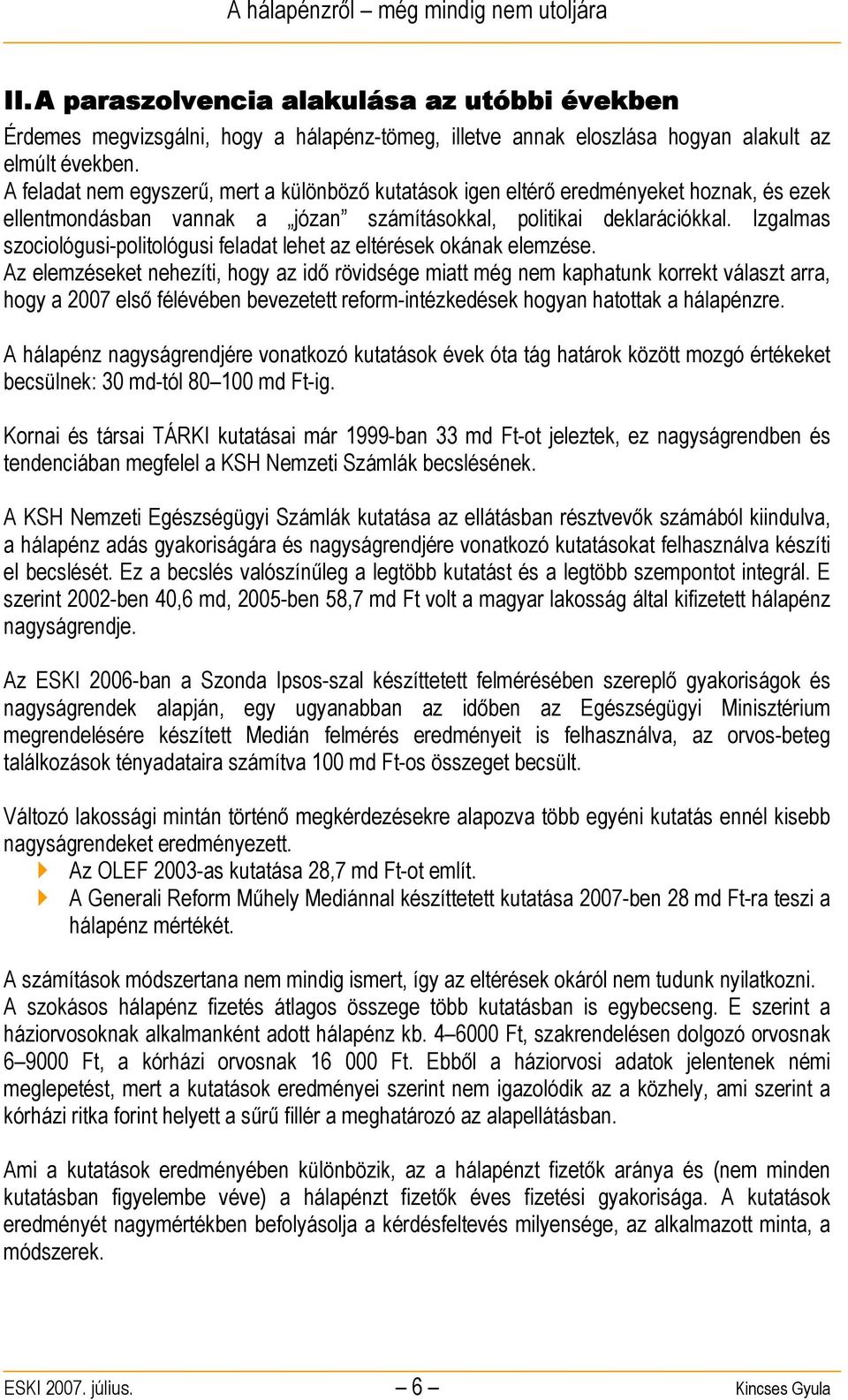 Izgalmas szociológusi-politológusi feladat lehet az eltérések okának elemzése.