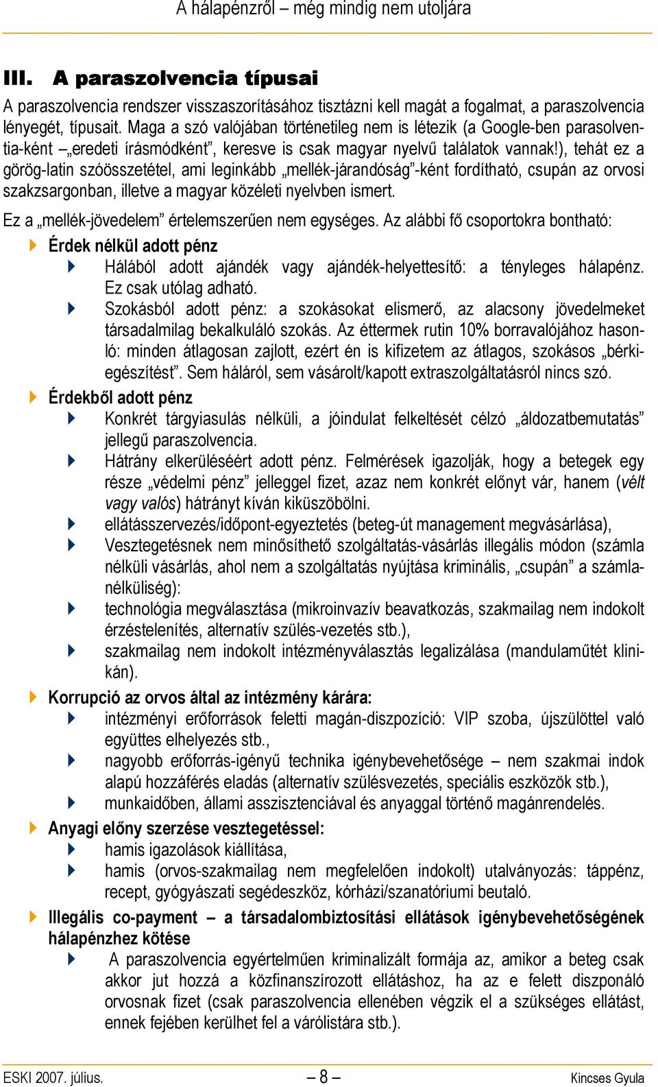 ), tehát ez a görög-latin szóösszetétel, ami leginkább mellék-járandóság -ként fordítható, csupán az orvosi szakzsargonban, illetve a magyar közéleti nyelvben ismert.
