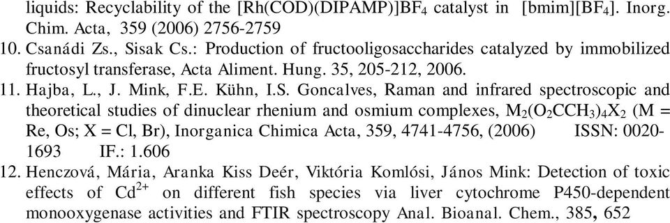 Goncalves, Raman and infrared spectroscopic and theoretical studies of dinuclear rhenium and osmium complexes, M 2 (O 2 CCH 3 ) 4 X 2 (M = Re, Os; X = Cl, Br), Inorganica Chimica Acta, 359,