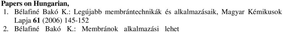 : Hogyan s rítik a gyümölcslevet, Kíméletes és energiatakarékos membrántechnikák, Természet Világa, 137(9) (2006) 416-418 5. Bélafiné Bakó K., Nemestóthy N., Kiss K., Gubicza L.