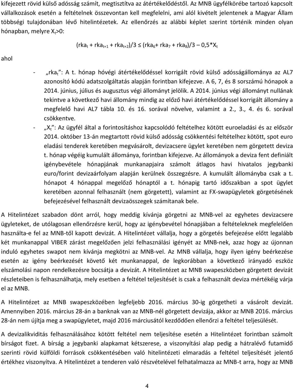 Az ellenőrzés az alábbi képlet szerint történik minden olyan hónapban, melyre X t >0: ahol (rka t + rka t+1 + rka t+2 )/3 (rka 6 + rka 7 + rka 8 )/3 0,5*X t - rka t : A t.