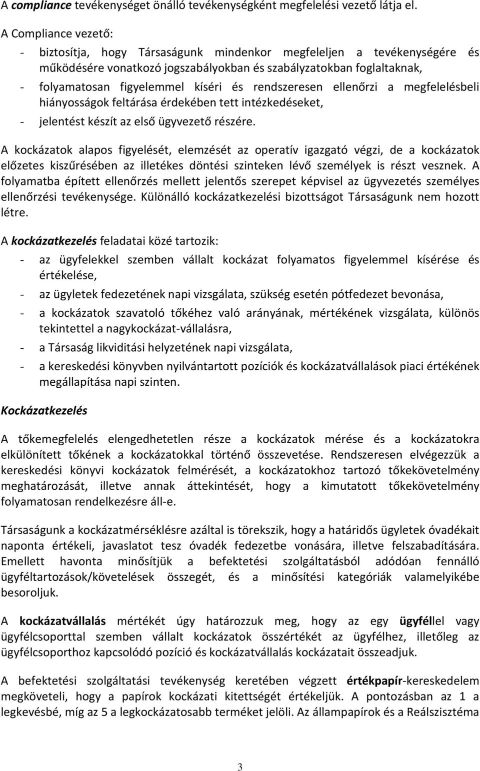 és rendszeresen ellenőrzi a megfelelésbeli hiányosságok feltárása érdekében tett intézkedéseket, - jelentést készít az első ügyvezető részére.