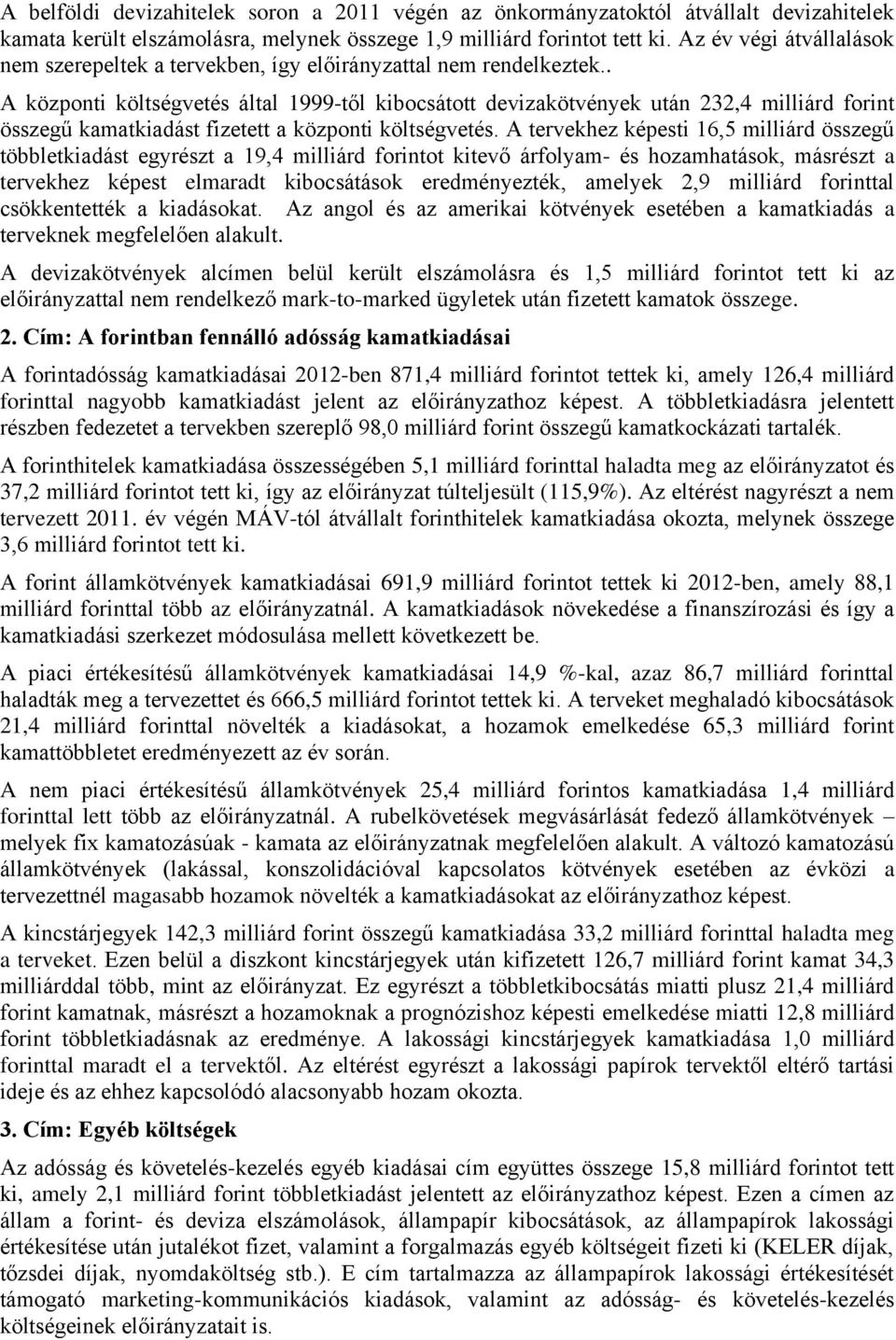 . A központi költségvetés által 1999-től kibocsátott devizakötvények után 232,4 milliárd forint összegű kamatkiadást fizetett a központi költségvetés.
