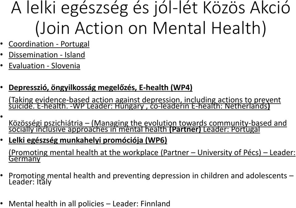 -WP Leader: Hungary, co-leaderin E-health: Netherlands) Közösségi pszichiátria (Managing the evolution towards community-based and socially inclusive approaches in mental health (Partner)