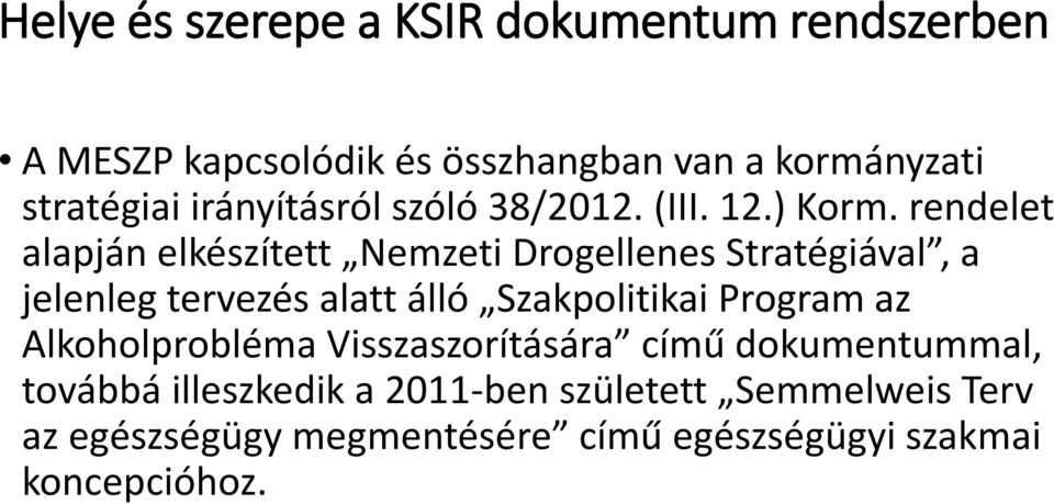 rendelet alapján elkészített Nemzeti Drogellenes Stratégiával, a jelenleg tervezés alatt álló Szakpolitikai