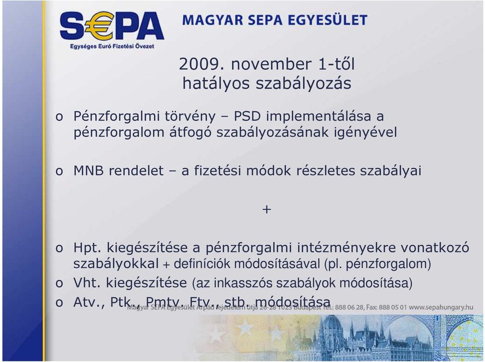 kiegészítése a pénzforgalmi intézményekre vonatkozó szabályokkal + definíciók módosításával (pl.