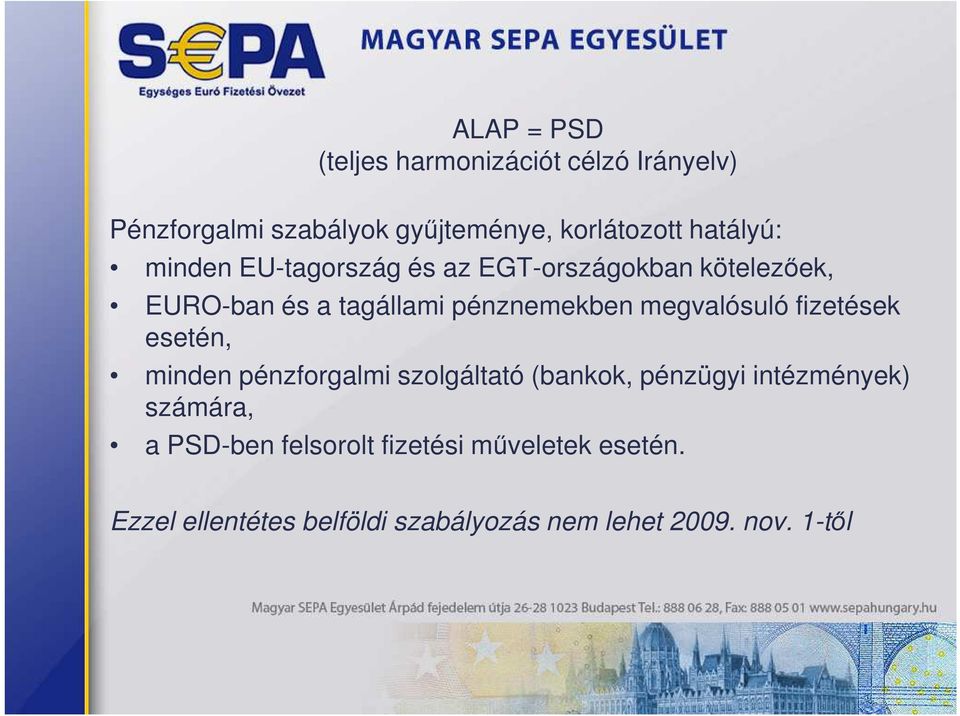 megvalósuló fizetések esetén, minden pénzforgalmi szolgáltató (bankok, pénzügyi intézmények) számára,