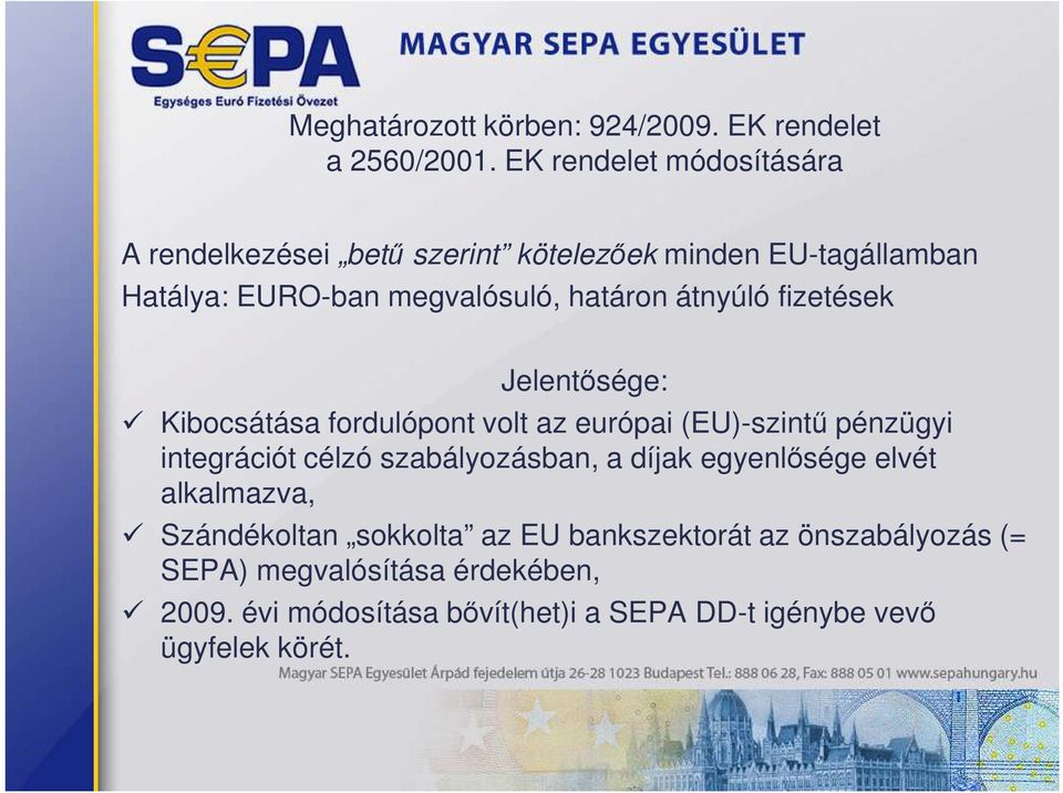 átnyúló fizetések Jelentısége: Kibocsátása fordulópont volt az európai (EU)-szintő pénzügyi integrációt célzó szabályozásban, a