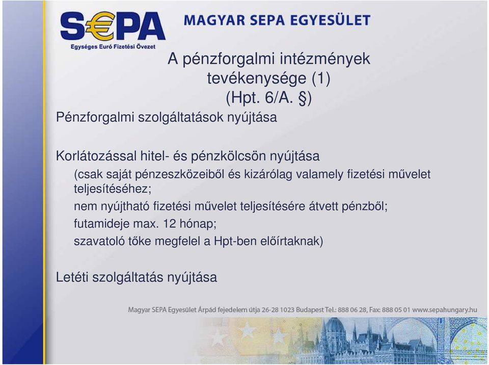 pénzeszközeibıl és kizárólag valamely fizetési mővelet teljesítéséhez; nem nyújtható fizetési
