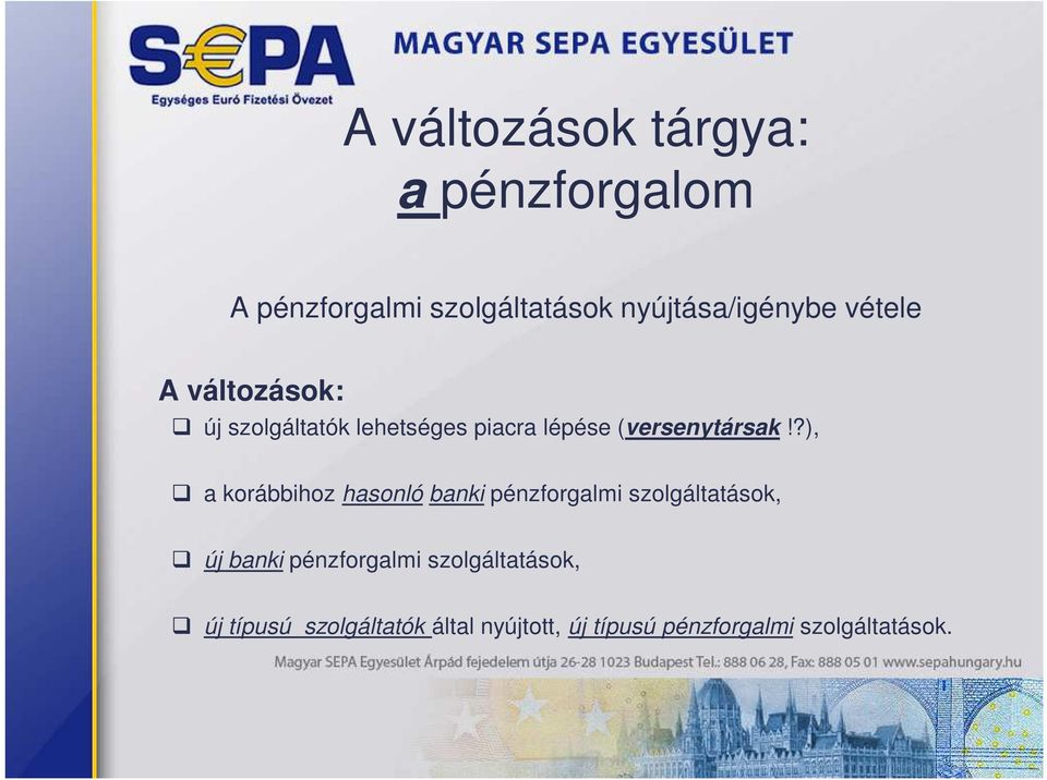 ?), a korábbihoz hasonló banki pénzforgalmi szolgáltatások, új banki pénzforgalmi