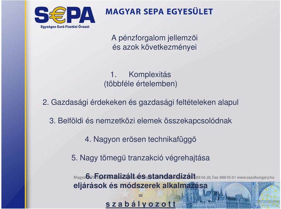 Belföldi és nemzetközi elemek összekapcsolódnak 4. Nagyon erısen technikafüggı 5.