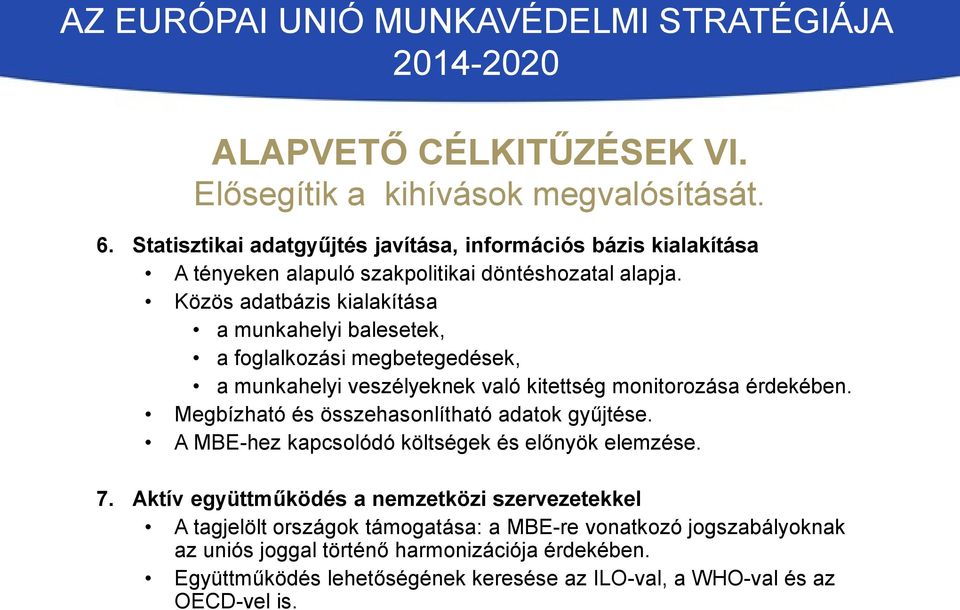 Közös adatbázis kialakítása a munkahelyi balesetek, a foglalkozási megbetegedések, a munkahelyi veszélyeknek való kitettség monitorozása érdekében.