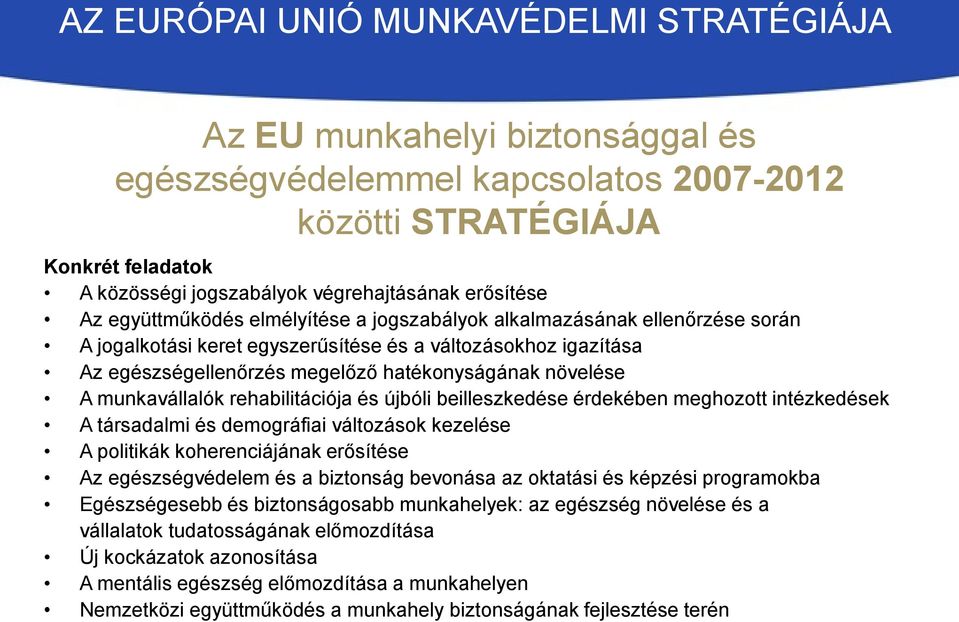 és újbóli beilleszkedése érdekében meghozott intézkedések A társadalmi és demográfiai változások kezelése A politikák koherenciájának erősítése Az egészségvédelem és a biztonság bevonása az oktatási