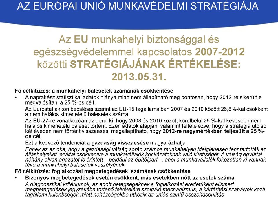 Az Eurostat akkori becslései szerint az EU-15 tagállamaiban 2007 és 2010 között 26,8%-kal csökkent a nem halálos kimenetelű balesetek száma.