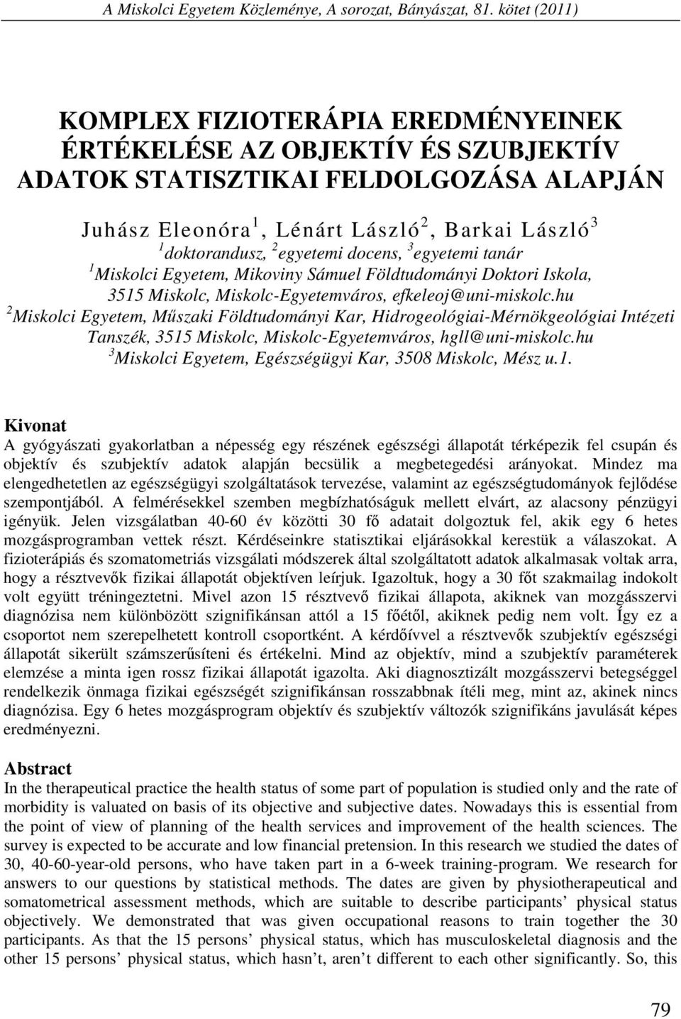 egyetemi docens, 3 egyetemi tanár 1 Miskolci Egyetem, Mikoviny Sámuel Földtudományi Doktori Iskola, 3515 Miskolc, Miskolc-Egyetemváros, efkeleoj@uni-miskolc.