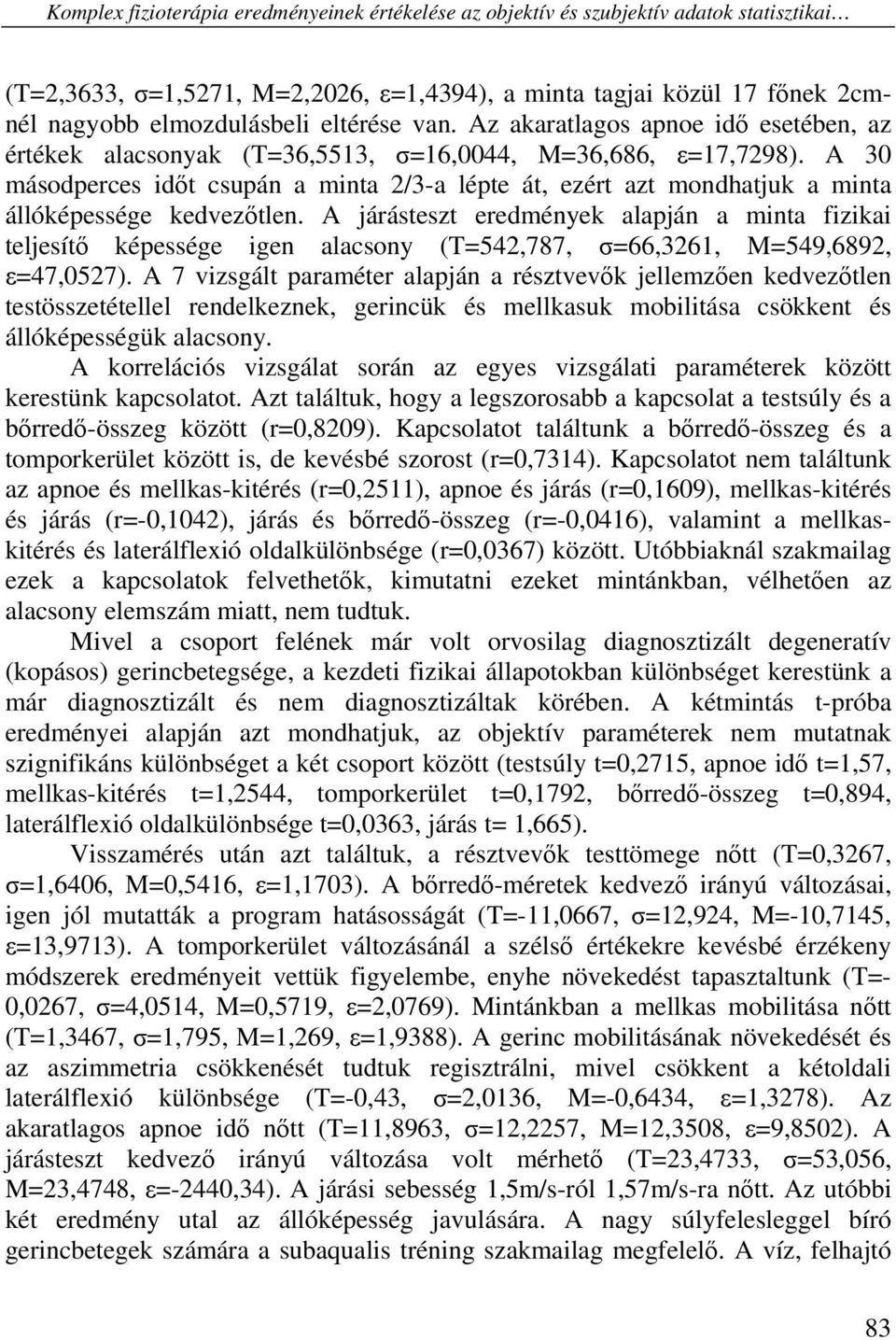 A 30 másodperces időt csupán a minta 2/3-a lépte át, ezért azt mondhatjuk a minta állóképessége kedvezőtlen.