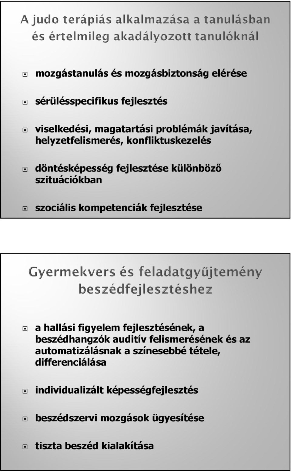 fejlesztése a hallási figyelem fejlesztésének, a beszédhangzók auditív felismerésének és az automatizálásnak a