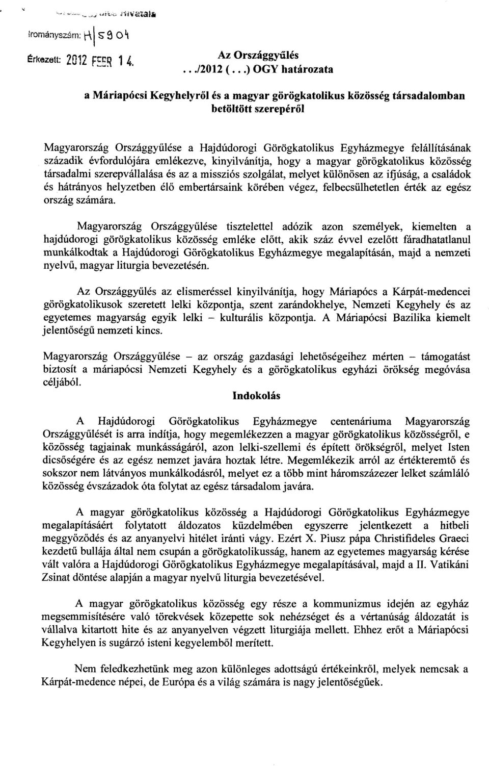 felállításának századik évfordulójára emlékezve, kinyilvánítja, hogy a magyar görögkatolikus közössé g társadalmi szerepvállalása és az a missziós szolgálat, melyet különösen az ifjúság, a családok