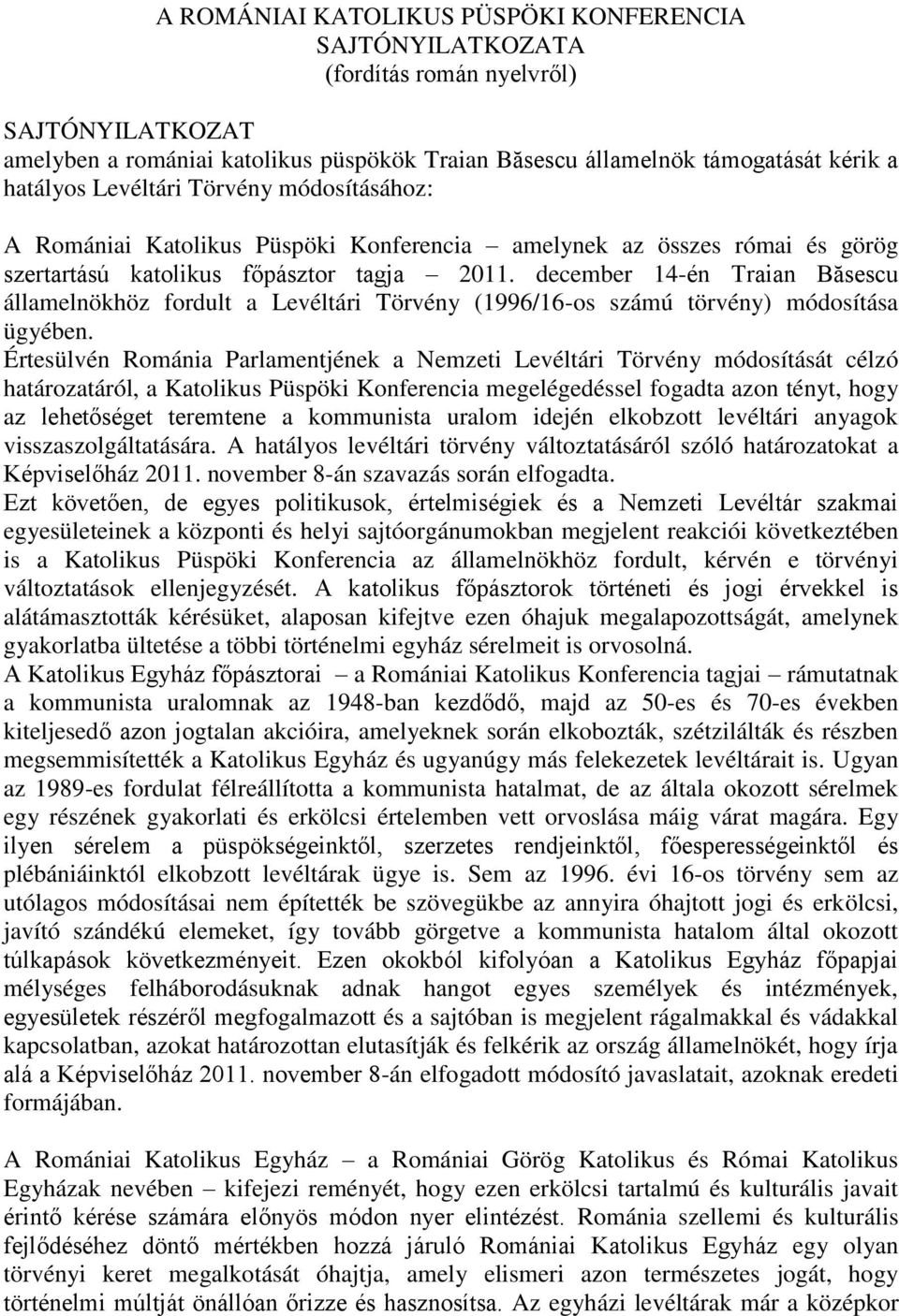 december 14-én Traian Băsescu államelnökhöz fordult a Levéltári Törvény (1996/16-os számú törvény) módosítása ügyében.