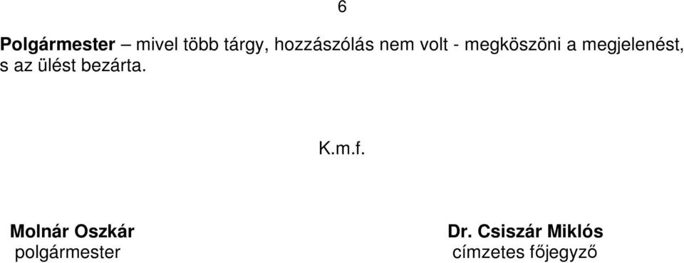 megjelenést, s az ülést bezárta. K.m.f.