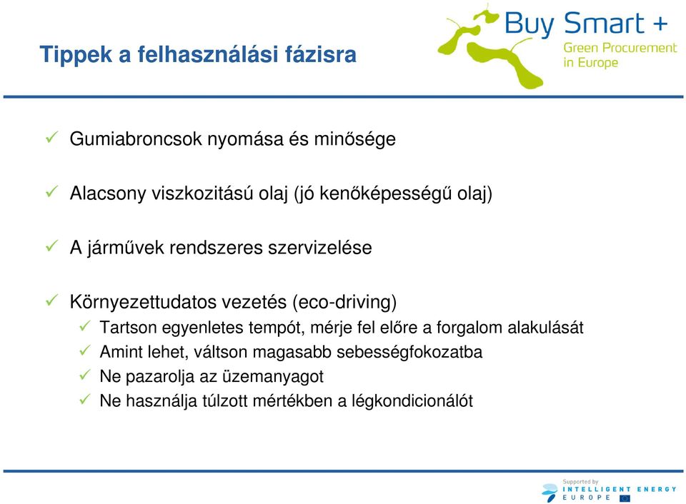 (eco-driving) Tartson egyenletes tempót, mérje fel előre a forgalom alakulását Amint lehet,