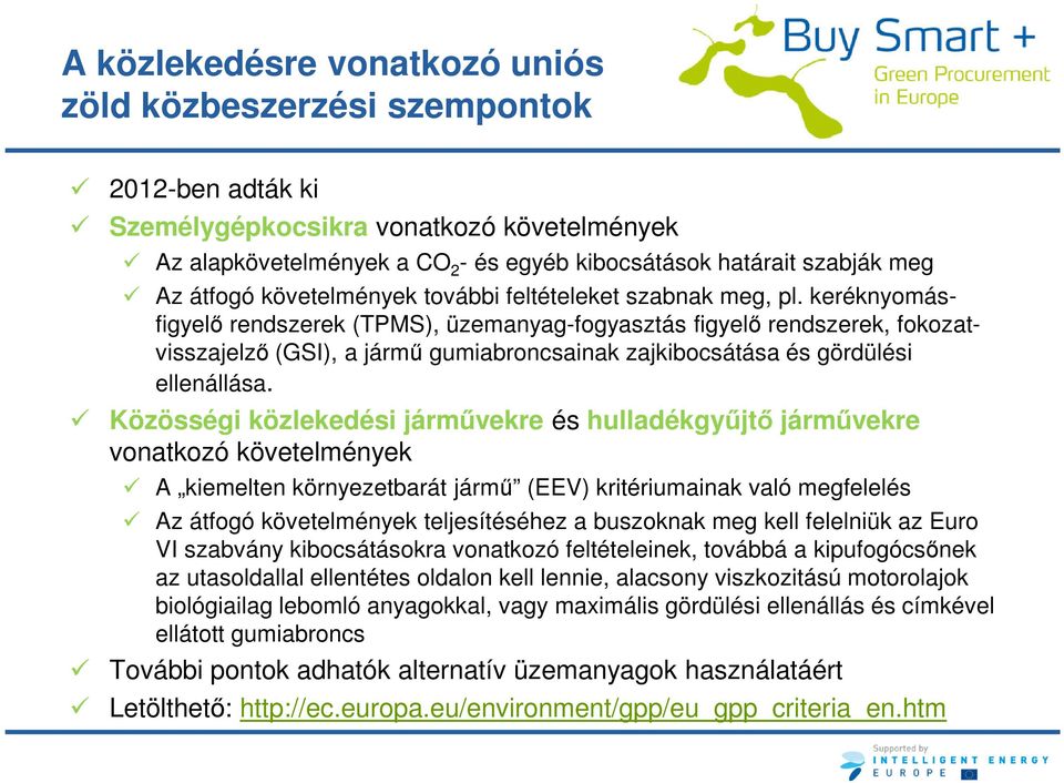 keréknyomásfigyelő rendszerek (TPMS), üzemanyag-fogyasztás figyelő rendszerek, fokozatvisszajelző (GSI), a jármű gumiabroncsainak zajkibocsátása és gördülési ellenállása.