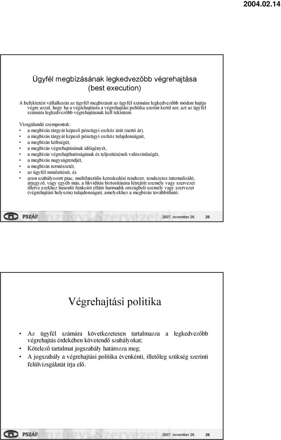 Vizsgálandó szempontok: a megbízás tárgyát képező pénzügyi eszköz árát (nettó ár), a megbízás tárgyát képező pénzügyi eszköz tulajdonságait, a megbízás költségét, a megbízás végrehajtásának