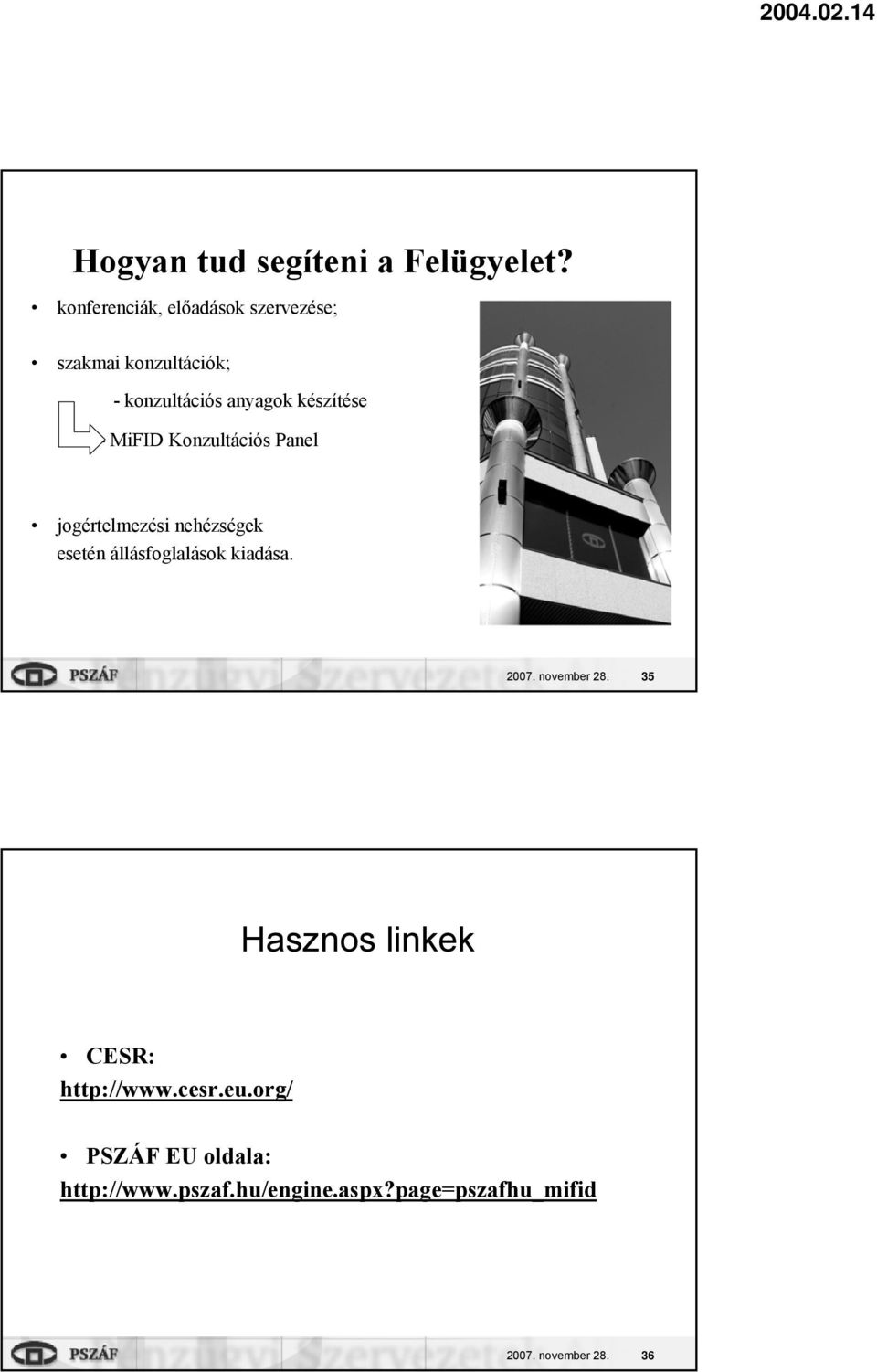 - MiFID Konzultációs Panel jogértelmezési nehézségek esetén állásfoglalások kiadása. 2007.