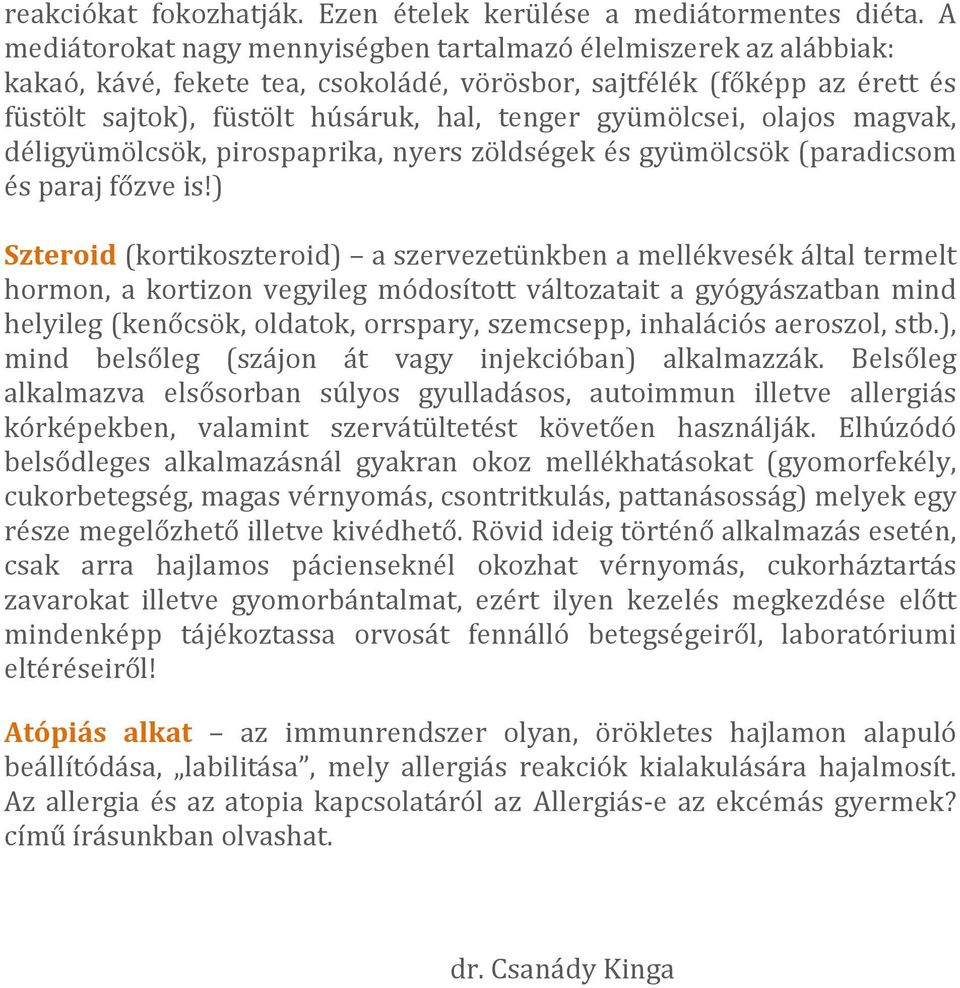 gyümölcsei, olajos magvak, déligyümölcsök, pirospaprika, nyers zöldségek és gyümölcsök (paradicsom és paraj főzve is!