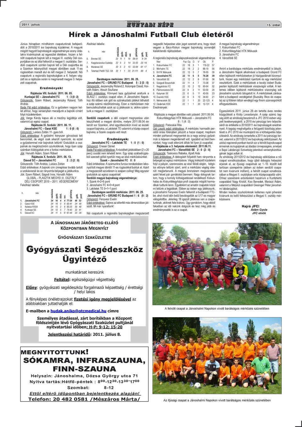 osztály Déli csoportjában és ez által felkerült a megyei II. osztályba.