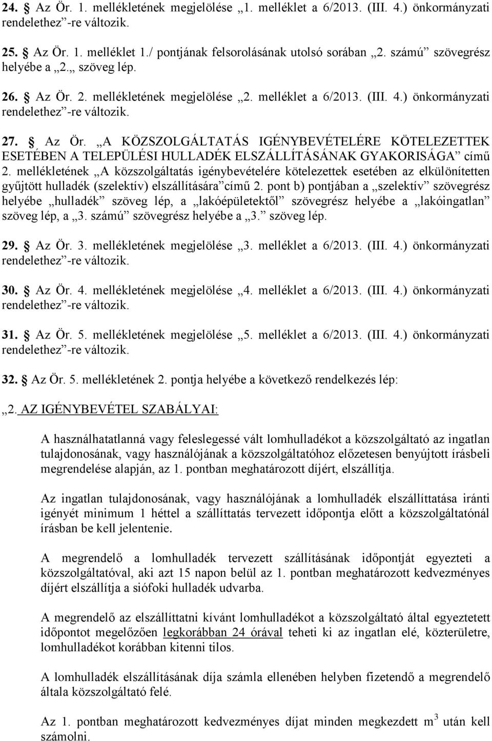 mellékletének A közszolgáltatás igénybevételére kötelezettek esetében az elkülönítetten gyűjtött hulladék (szelektív) elszállítására című 2.