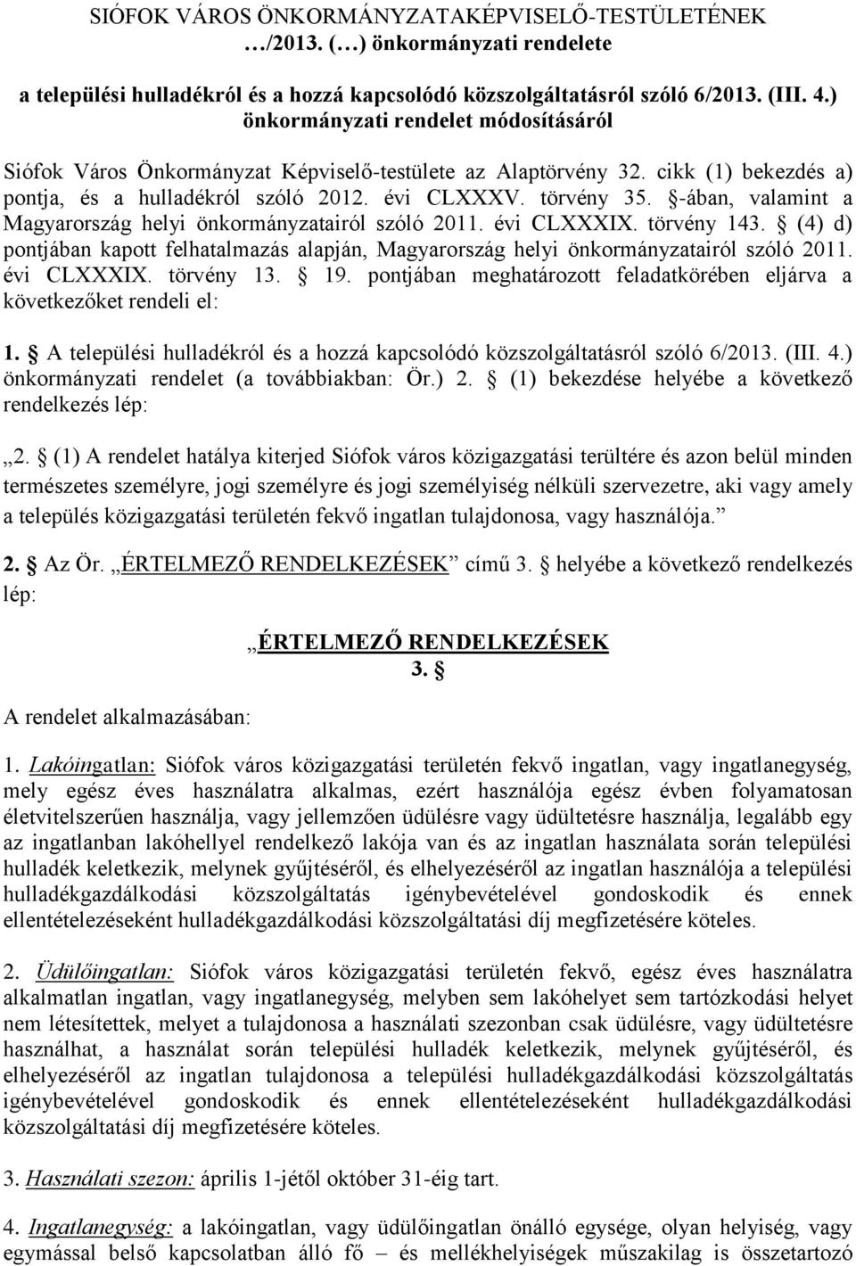 -ában, valamint a Magyarország helyi önkormányzatairól szóló 2011. évi CLXXXIX. törvény 143. (4) d) pontjában kapott felhatalmazás alapján, Magyarország helyi önkormányzatairól szóló 2011.