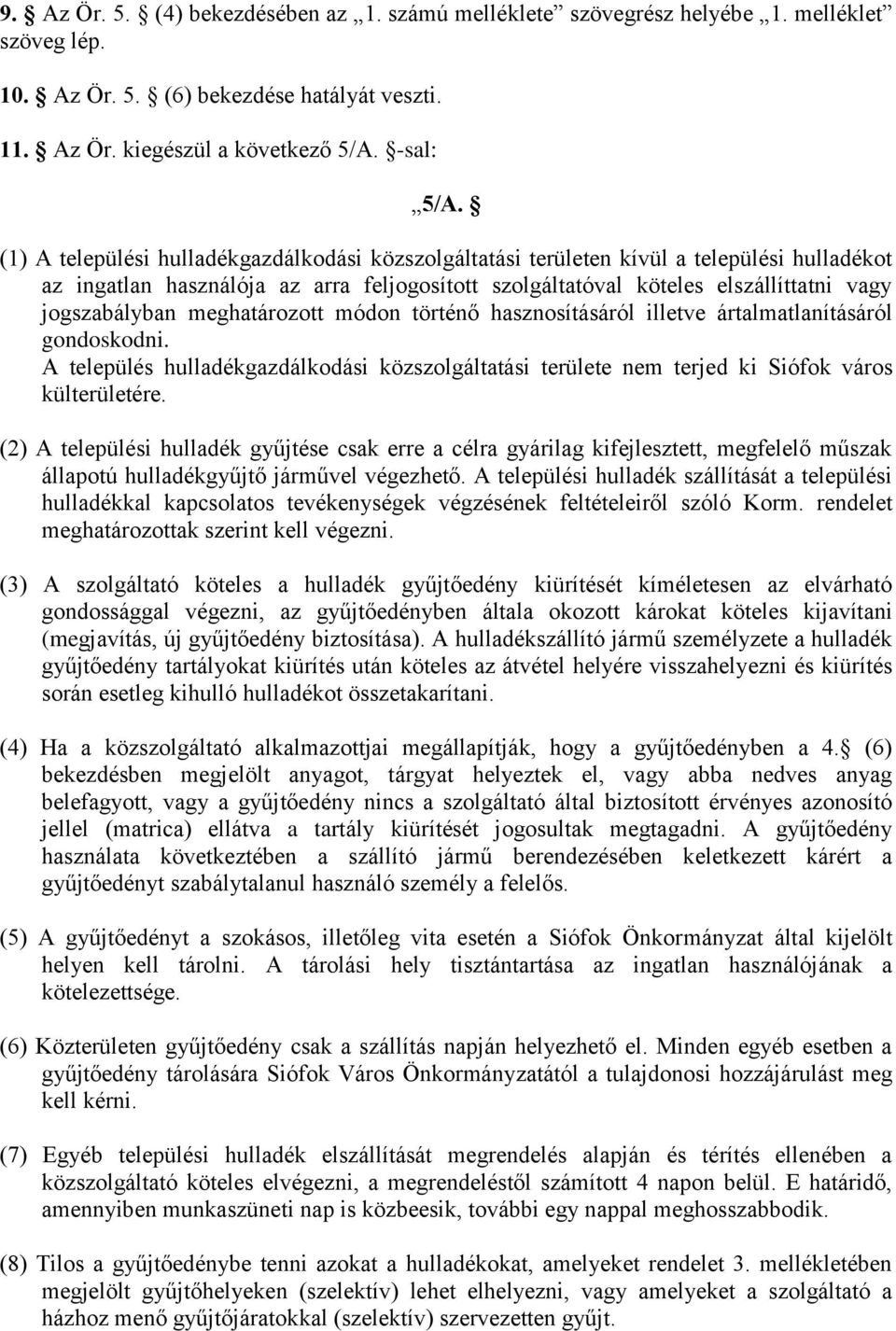 meghatározott módon történő hasznosításáról illetve ártalmatlanításáról gondoskodni. A település hulladékgazdálkodási közszolgáltatási területe nem terjed ki Siófok város külterületére.